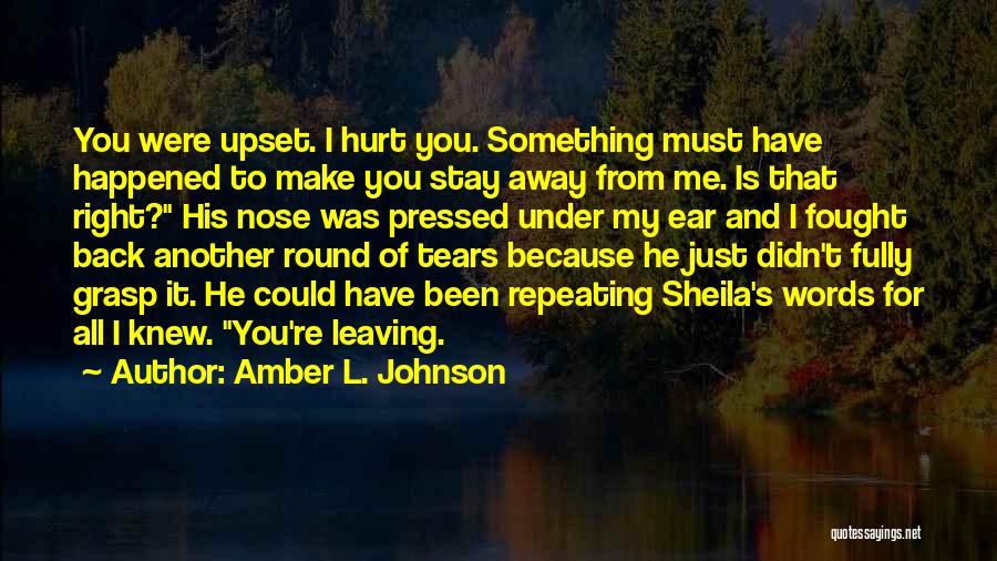 Stay Away From Those Who Hurt You Quotes By Amber L. Johnson