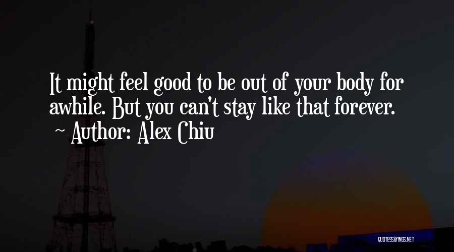 Stay Awhile Quotes By Alex Chiu