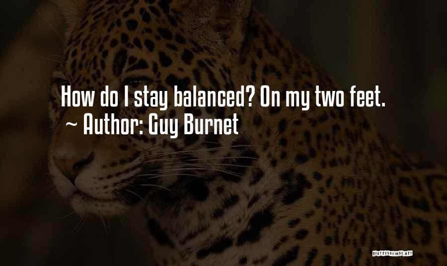Stay Balanced Quotes By Guy Burnet