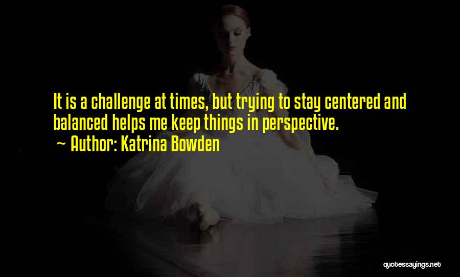Stay Balanced Quotes By Katrina Bowden