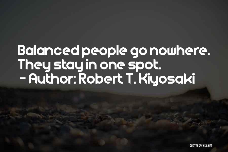 Stay Balanced Quotes By Robert T. Kiyosaki