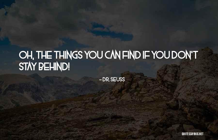 Stay Behind Quotes By Dr. Seuss Stay Behind Quotes By Dr. Seuss