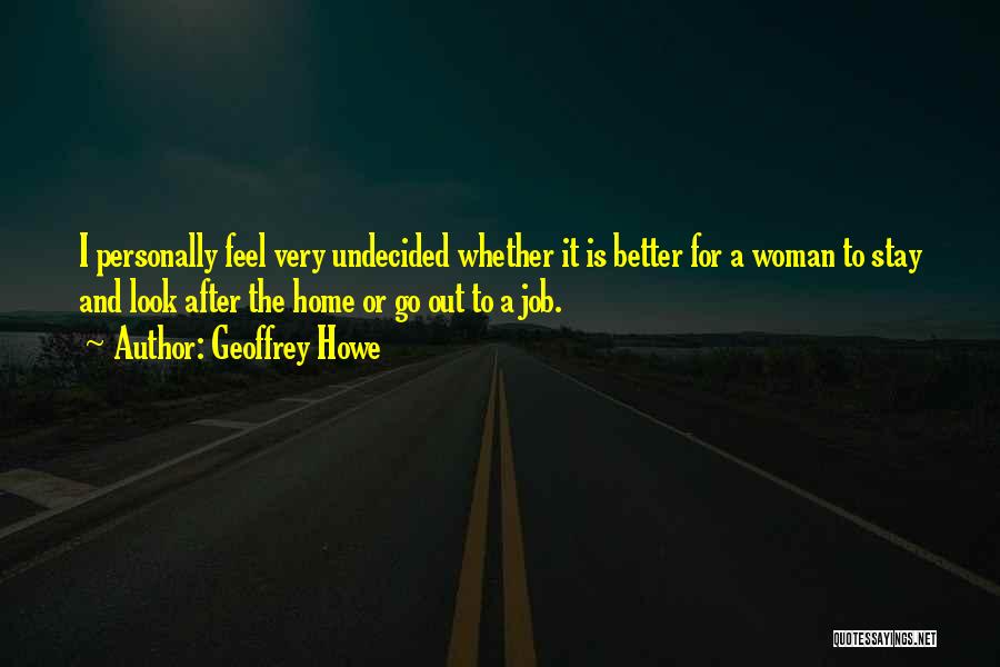 Stay Better Quotes By Geoffrey Howe