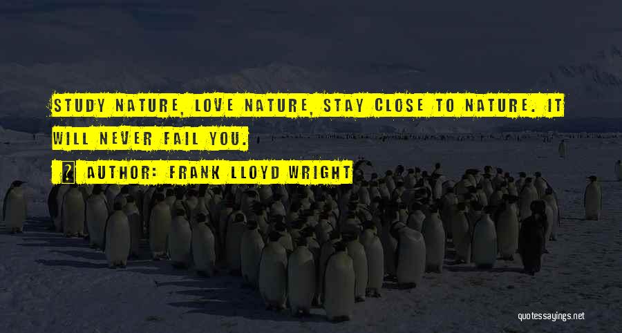 Stay Close To Nature Quotes By Frank Lloyd Wright