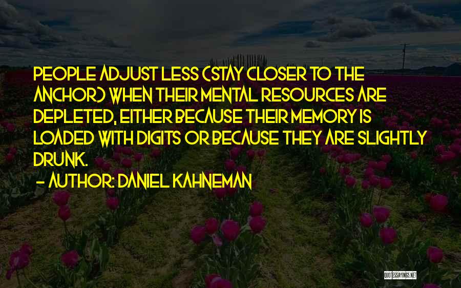 Stay Closer Quotes By Daniel Kahneman