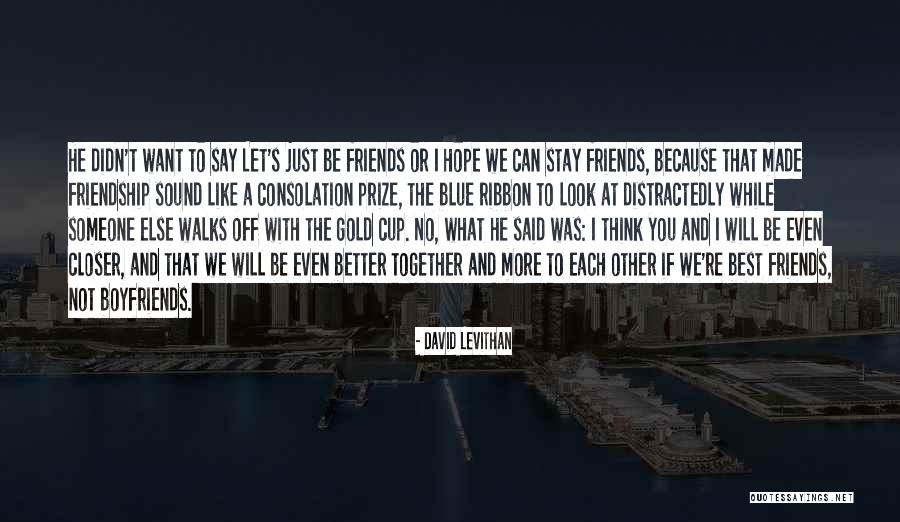 Stay Closer Quotes By David Levithan Stay Closer Quotes By David Levithan