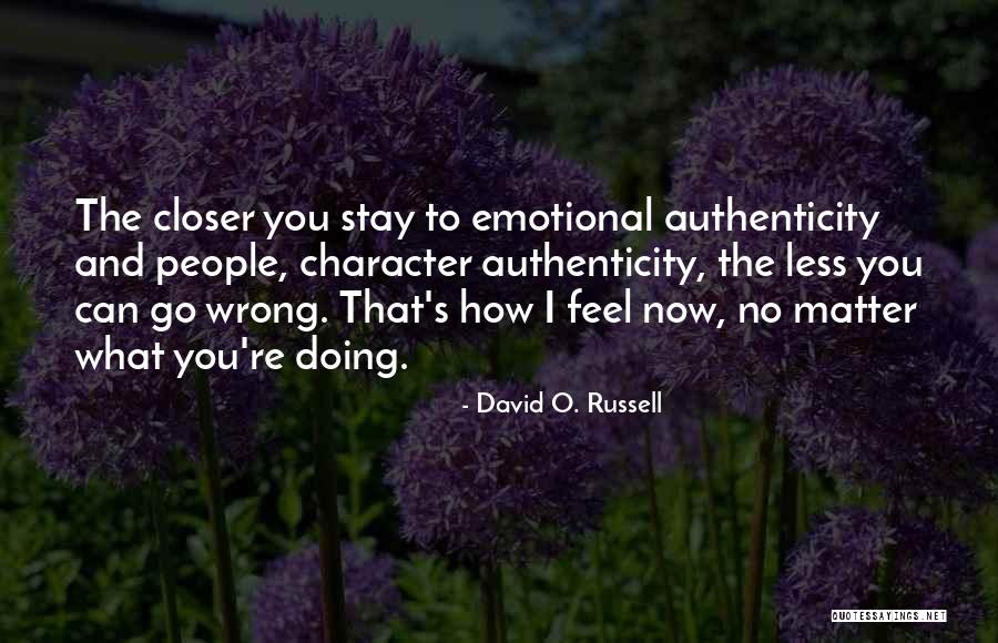 Stay Closer Quotes By David O. Russell Stay Closer Quotes By David O. Russell
