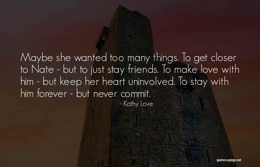 Stay Closer Quotes By Kathy Love Stay Closer Quotes By Kathy Love