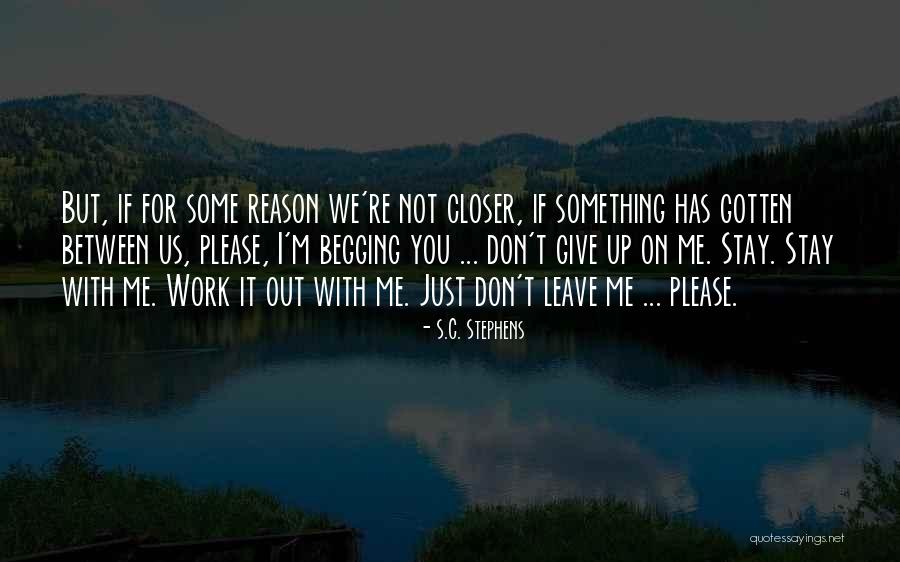 Stay Closer Quotes By S.C. Stephens Stay Closer Quotes By S.C. Stephens