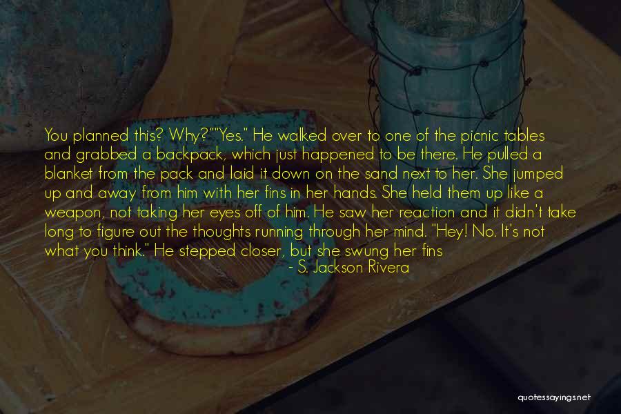 Stay Closer Quotes By S. Jackson Rivera Stay Closer Quotes By S. Jackson Rivera