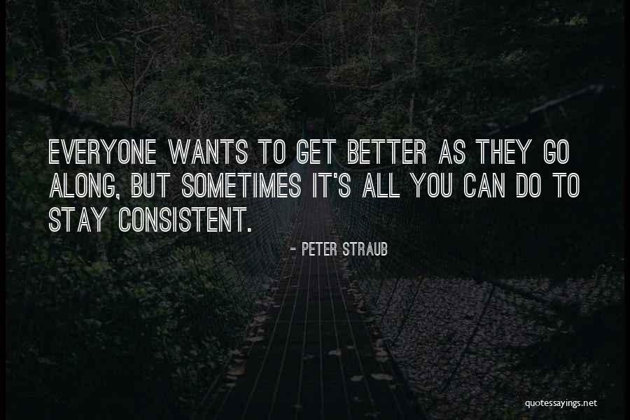 Stay Consistent Quotes By Peter Straub Stay Consistent Quotes By Peter Straub