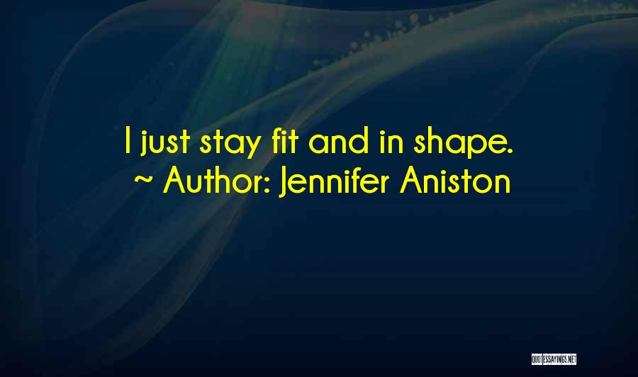 Stay Fit Quotes By Jennifer Aniston