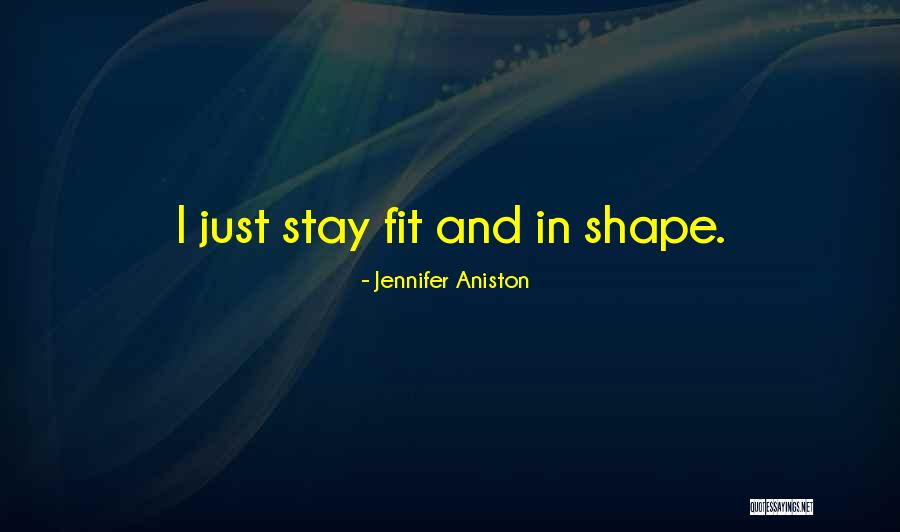 Stay Fit Quotes By Jennifer Aniston