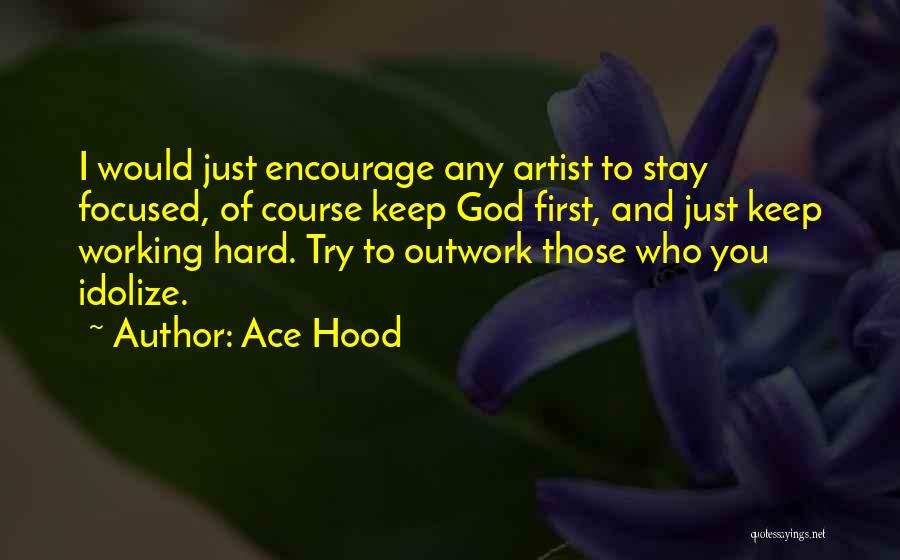 Stay Focused On God Quotes By Ace Hood