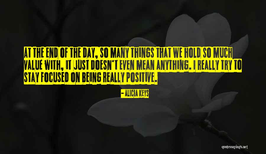 Stay Focused On The Positive Quotes By Alicia Keys Stay Focused On The Positive Quotes By Alicia Keys