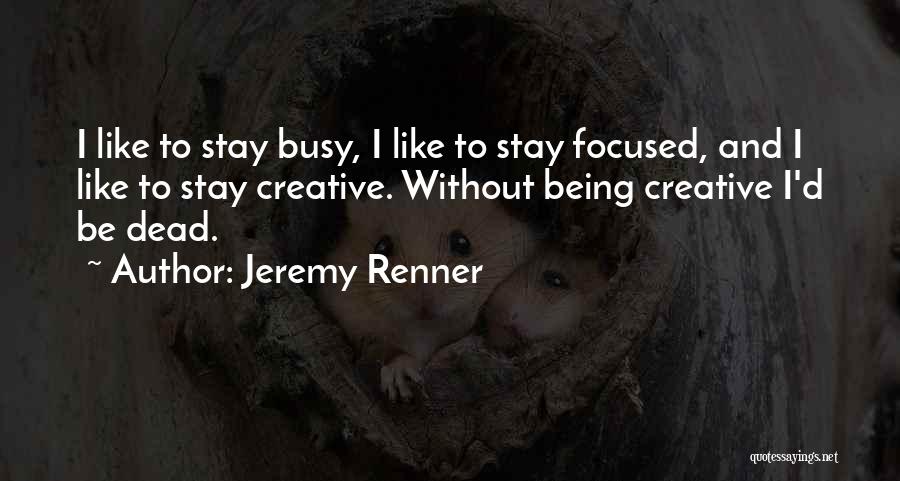 Stay Focused Quotes By Jeremy Renner