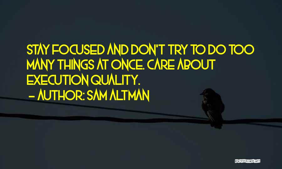 Stay Focused Quotes By Sam Altman