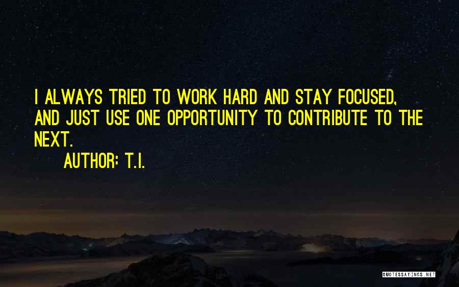 Stay Focused Quotes By T.I.