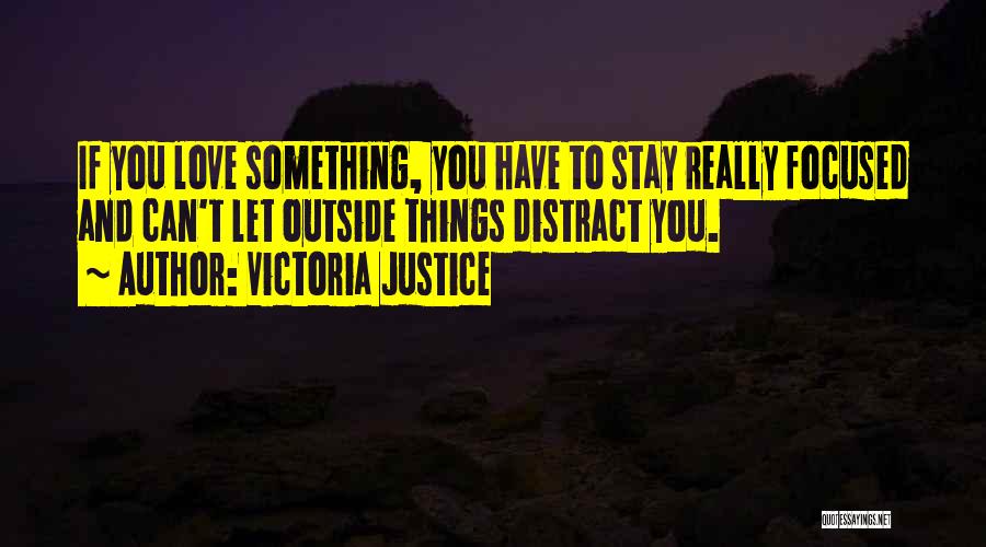 Stay Focused Quotes By Victoria Justice