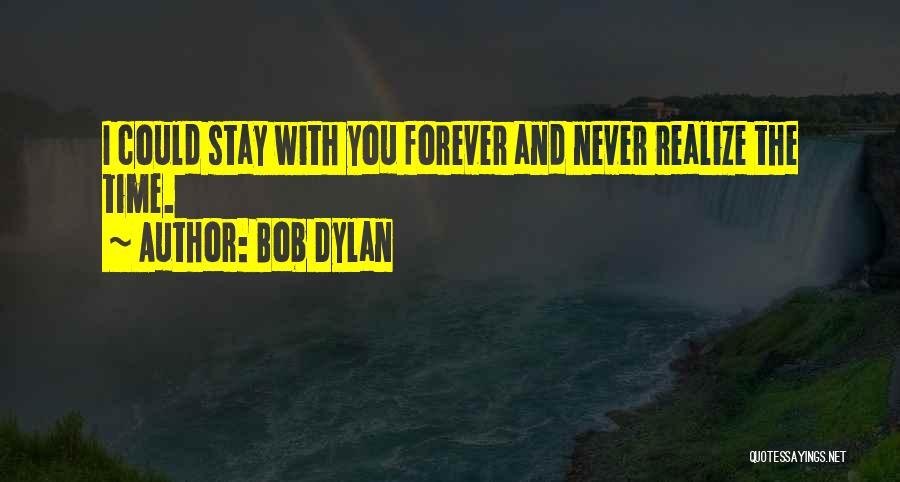 Stay Forever Love Quotes By Bob Dylan