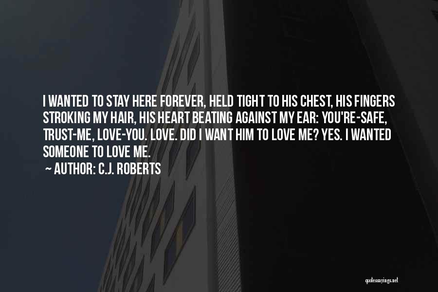 Stay Forever Love Quotes By C.J. Roberts