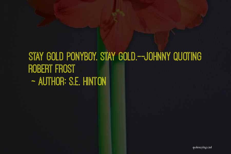 Stay Gold Ponyboy Quotes By S.E. Hinton