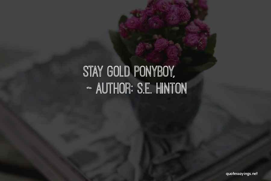 Stay Gold Ponyboy Quotes By S.E. Hinton