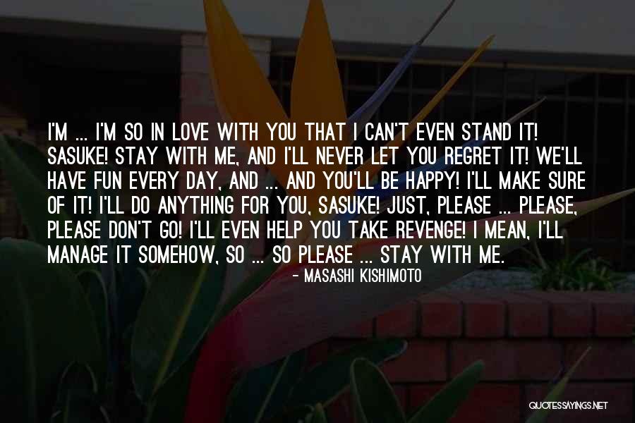 Stay Happy Love Quotes By Masashi Kishimoto Stay Happy Love Quotes By Masashi Kishimoto