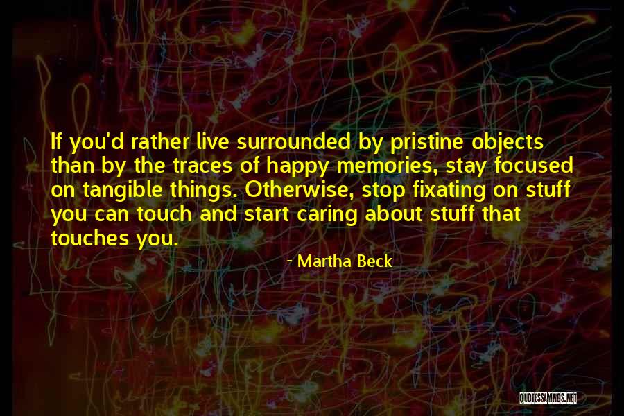 Stay Happy Without Me Quotes By Martha Beck Stay Happy Without Me Quotes By Martha Beck