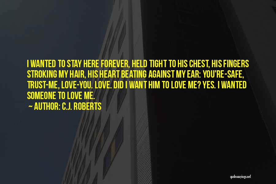 Stay Here Forever Quotes By C.J. Roberts