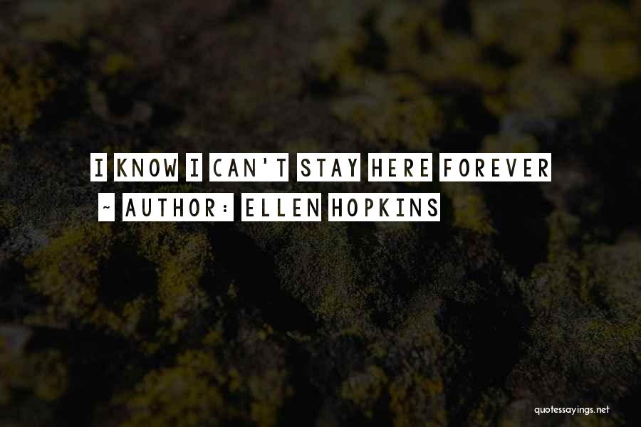 Stay Here Forever Quotes By Ellen Hopkins
