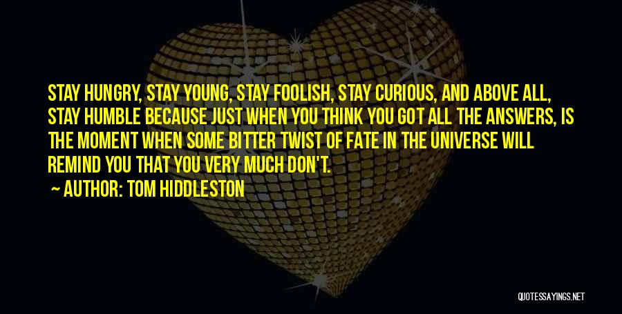 Stay Hungry Stay Foolish Quotes By Tom Hiddleston