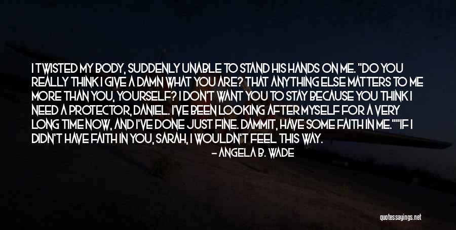 Stay I Need You Quotes By Angela B. Wade Stay I Need You Quotes By Angela B. Wade