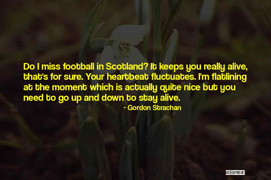 Stay I Need You Quotes By Gordon Strachan Stay I Need You Quotes By Gordon Strachan