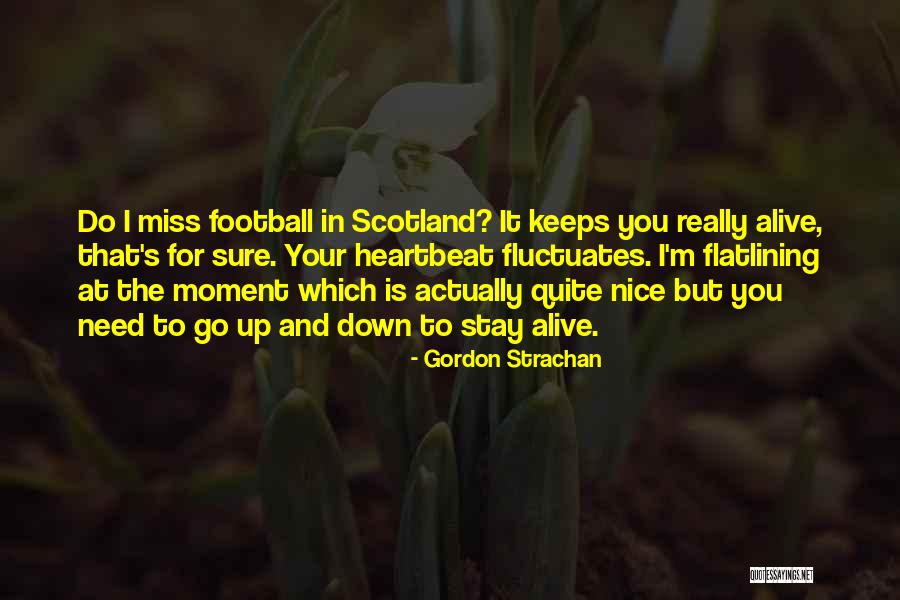 Stay I Need You Quotes By Gordon Strachan