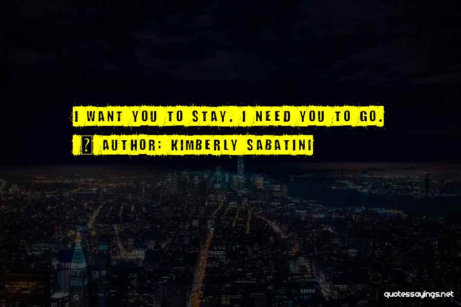 Stay I Need You Quotes By Kimberly Sabatini