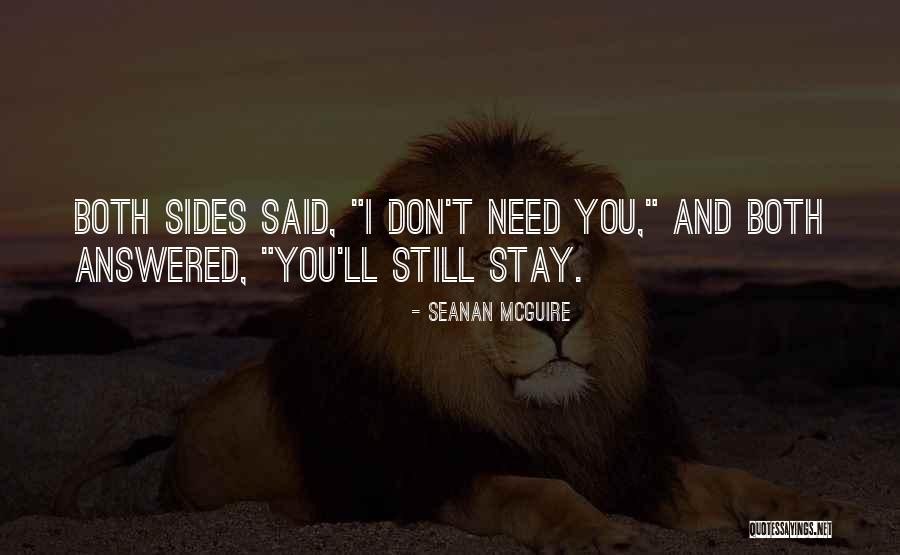 Stay I Need You Quotes By Seanan McGuire Stay I Need You Quotes By Seanan McGuire