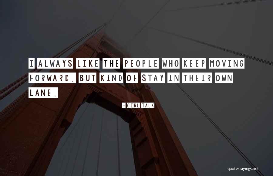 Stay In Your Own Lane Quotes By Girl Talk Stay In Your Own Lane Quotes By Girl Talk