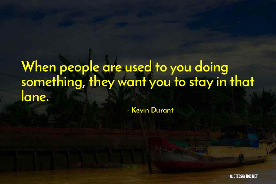 Stay In Your Own Lane Quotes By Kevin Durant Stay In Your Own Lane Quotes By Kevin Durant