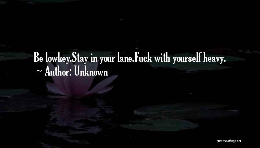 Stay In Your Own Lane Quotes By Unknown