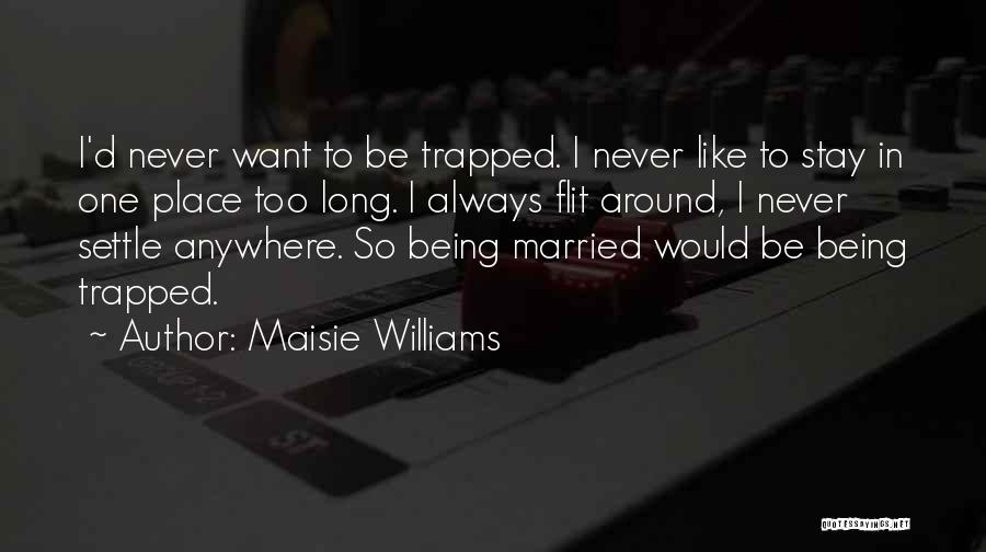 Stay Married Quotes By Maisie Williams