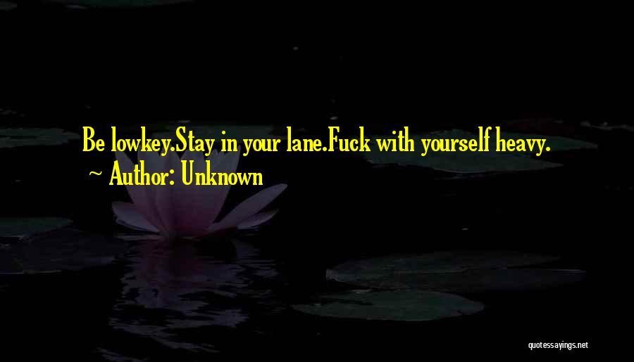 Stay Out My Lane Quotes By Unknown