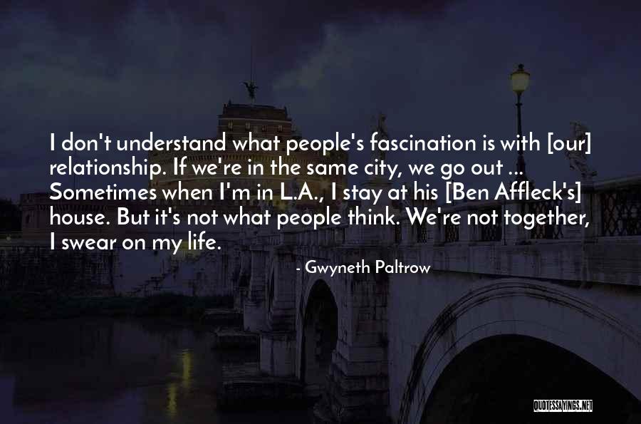 Stay Out My Life Quotes By Gwyneth Paltrow Stay Out My Life Quotes By Gwyneth Paltrow