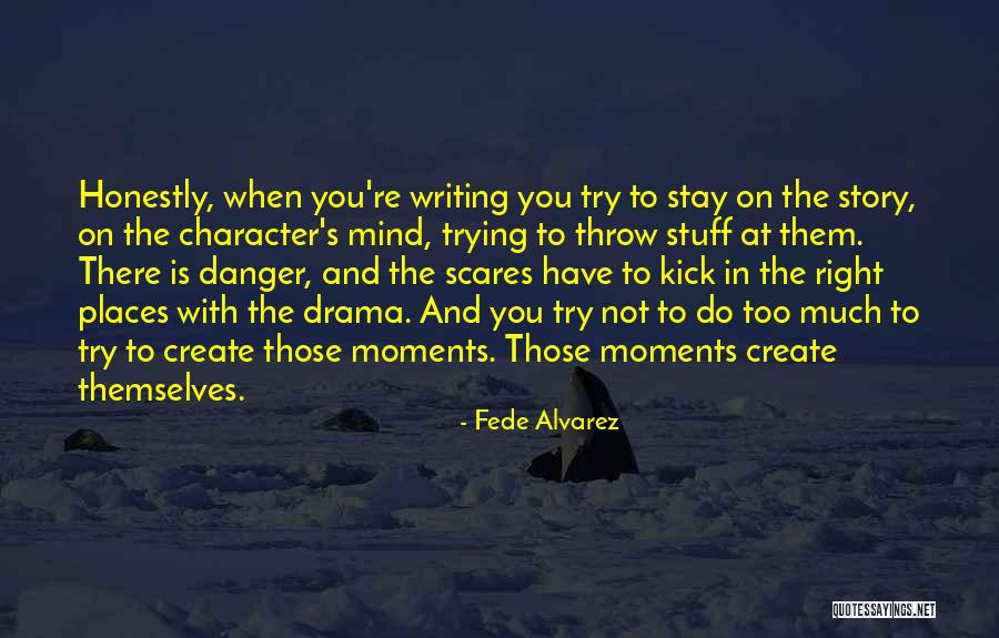 Stay Out Of Drama Quotes By Fede Alvarez Stay Out Of Drama Quotes By Fede Alvarez
