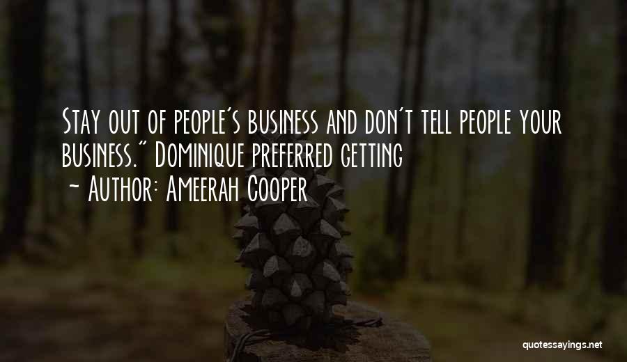 Stay Out People's Business Quotes By Ameerah Cooper