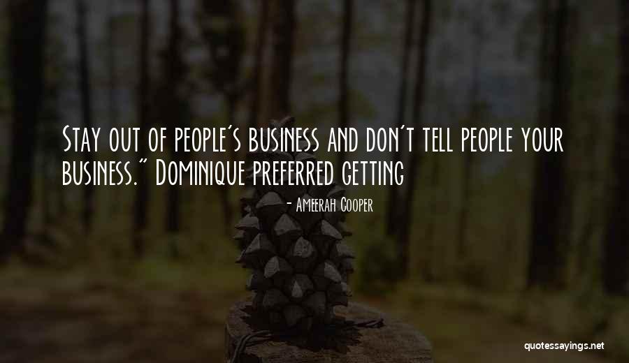 Stay Out People's Business Quotes By Ameerah Cooper Stay Out People's Business Quotes By Ameerah Cooper