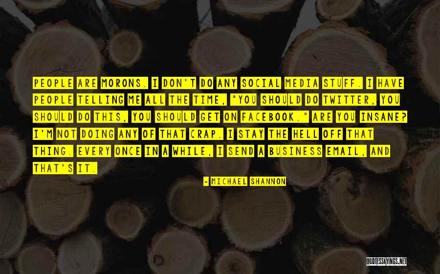 Stay Out People's Business Quotes By Michael Shannon Stay Out People's Business Quotes By Michael Shannon