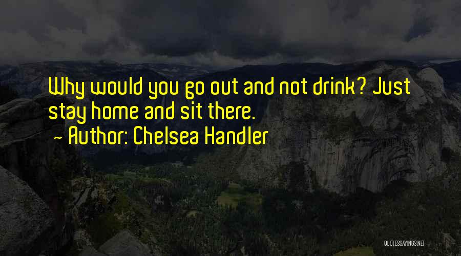 Stay Out Quotes By Chelsea Handler