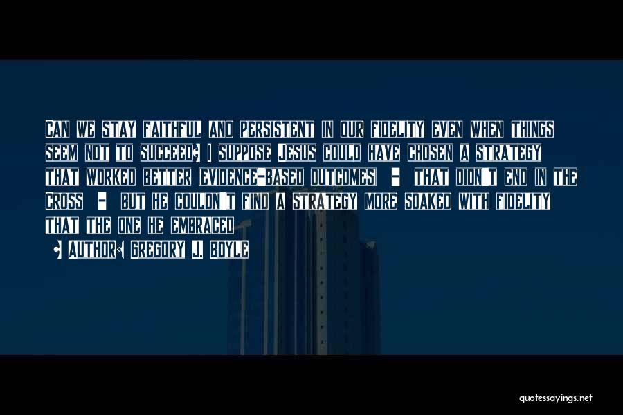 Stay Persistent Quotes By Gregory J. Boyle