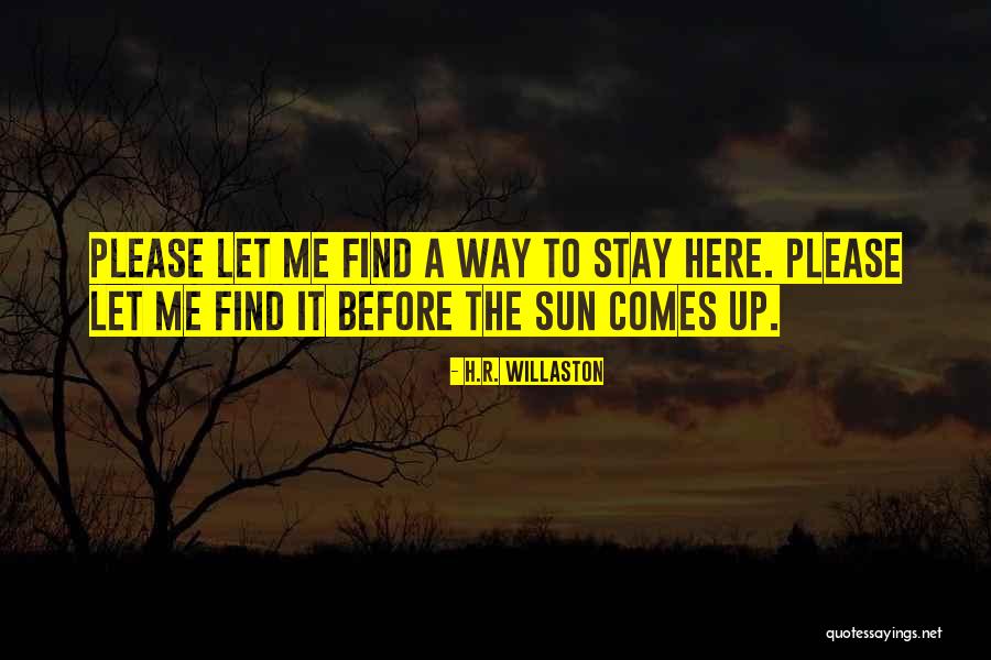 Stay Please Quotes By H.R. Willaston Stay Please Quotes By H.R. Willaston